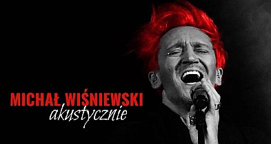 Michał Wiśniewski w czwartek zaśpiewa u nas! Bilety też przed koncertem-155829