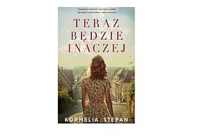 Wydawnictwo Muza prezentuje: „Teraz będzie inaczej” Kornelia Stepan-158189