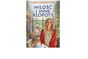 Wydawnictwo Muza prezentuje: „Miłość i inne kłopoty” Ilona Gołębiewska-158918