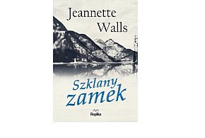 Wydawnictwo REPLIKA prezentuje: „Szklany zamek" Jeannette Walls-158921