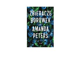 Wydawnictwo Filia prezentuje: „ Zbieracze borówek” AMANDA PETERS-161019