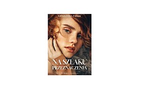 Wydawnictwo Muza prezentuje: „Na szlaku przeznaczenia” Katarzyna Fiołek-162496