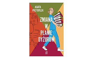 Wydawnictwo Poznańskie prezentuje:„Zmiana w planie dyżurów” Agata Przybyłek