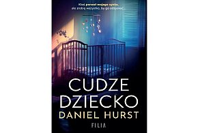 Wydawnictwo Filia prezentuje: „Cudze dziecko” Daniel Hurst