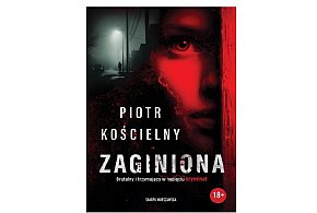 Wydawnictwo Skarpa Warszawska prezentuje: „Zaginiona” Piotr Kościelny