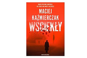 Wydawnictwo Skarpa Warszawska prezentuje: „Wściekły” Maciej Kaźmierczak