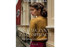 Wydawnictwo Filia prezentuje: „Dziewczyna z konspiracji”  Weronika Ilska