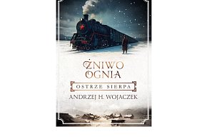 Szara Godzina prezentuje: "Ostrze sierpa. Żniwo Ognia" t. 2, A. H. Wojaczek
