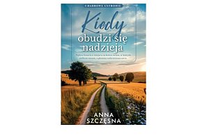 Wydawnictwo Filia prezentuje: „Kiedy obudzi się nadzieja” Anna Szczęsna