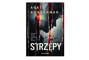 Wydawnictwo Skarpa Warszawska prezentuje:„Strzępy” Agata Kunderman
