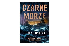 Wydawnictwo Czarna Owca prezentuje: „Czarne Morze” Michał Śmielak