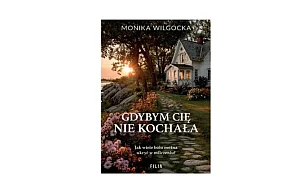 Wydawnictwo Filia prezentuje: „Gdybym cię nie kochała” Monika Wilgocka