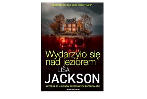 Skarpa Warszawska prezentuje: "Wydarzyło się nad jeziorem ” Lisa Jackson