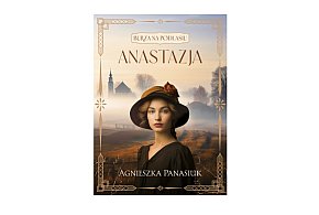 Wydawnictwo Szara Godzina prezentuje: "Anastazja" Agnieszka Panasiuk