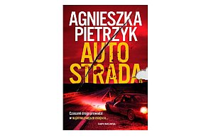 Wydawnictwo Skarpa Warszawska prezentuje:„Autostrada” Agnieszka Pietrzyk