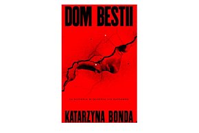 Wydawnictwo Muza prezentuje:„Dom bestii” Katarzyna Bonda