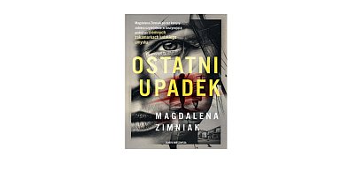 Skarpa Warszawska prezentuje: „Ostatni upadek” Magdalena Zimniak