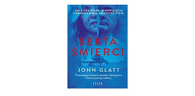 Wydawnictwo Filia prezentuje: „Sekta śmierci” JOHN GLATT