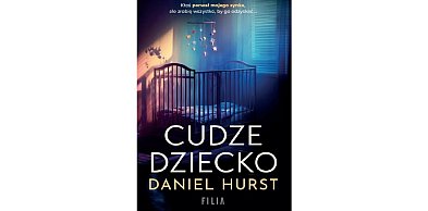 Wydawnictwo Filia prezentuje: „Cudze dziecko” Daniel Hurst