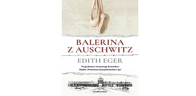 Wydawnictwo Czarna Owca prezentuje: „Balerina z Auschwitz” Edith Eger
