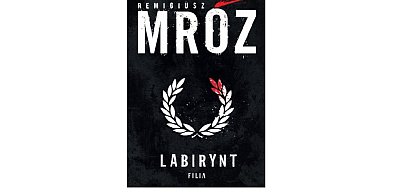 Wydawnictwo Filia prezentuje: „Labirynt” Remigiusz Mróz