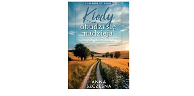 Wydawnictwo Filia prezentuje: „Kiedy obudzi się nadzieja” Anna Szczęsna