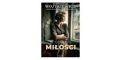Wydawnictwo Filia prezentuje: „W obronie miłości” Magdalena Wojtkiewicz