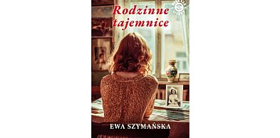Wydawnictwo Szara Godzina prezentuje: "Rodzinne tajemnice" Ewa Szymańska