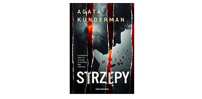 Wydawnictwo Skarpa Warszawska prezentuje:„Strzępy” Agata Kunderman