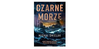 Wydawnictwo Czarna Owca prezentuje: „Czarne Morze” Michał Śmielak