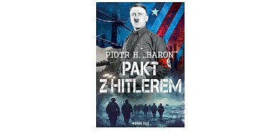 Wydawnictwo NOVAE RES prezentuje:„Pakt z Hitlerem” Piotr H. „Baron”
