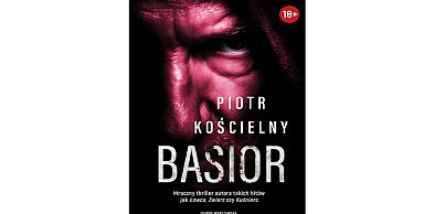 Wydawnictwo Skarpa Warszawska prezentuje:„Basior” Piotr Kościelny