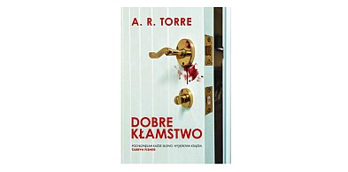 Wydawnictwo Muza prezentuje:„Dobre kłamstwo” A.R. Torre