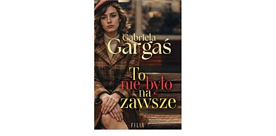 Wydawnictwo Filia prezentuje: „To nie było na zawsze” Gabriela Gargaś
