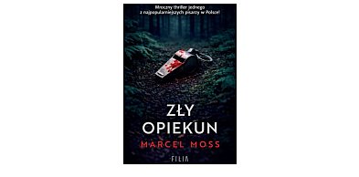 Wydawnictwo Filia prezentuje: „Zły opiekun” Marcel Moss