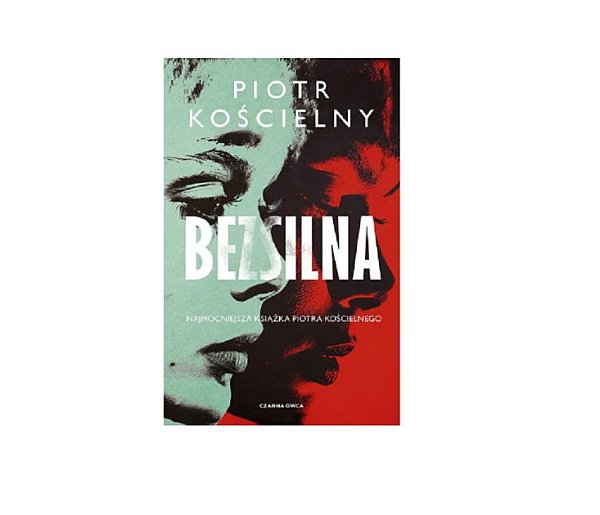 Wydawnictwo Czarna Owca prezentuje: „Bezsilna” Piotr Kościelny-161025