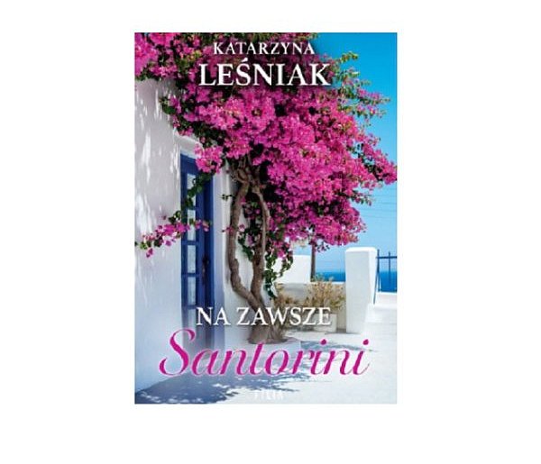 Wydawnictwo Filia prezentuje: „Na zawsze Santorini" KATARZYNA LEŚNIAK-161291
