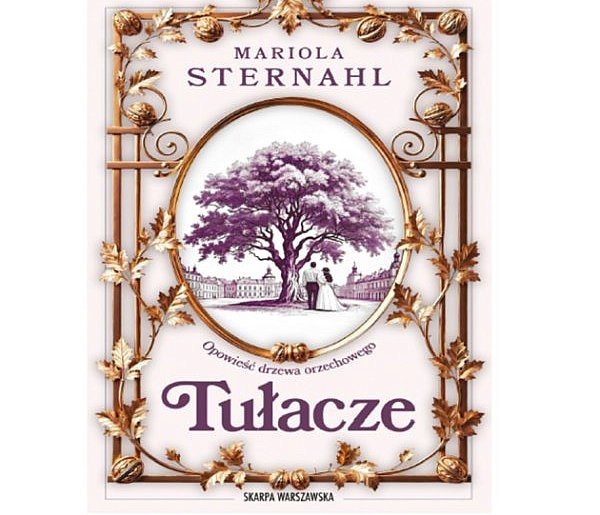 Skarpa Warszawska: „Opowieść drzewa orzechowego. Tułacze” Mariola Sternahl