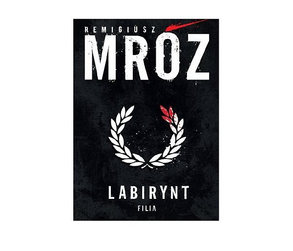 Wydawnictwo Filia prezentuje: „Labirynt” Remigiusz Mróz