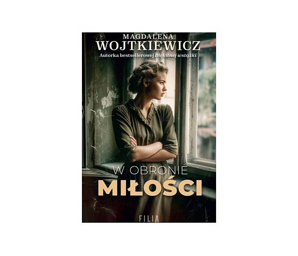 Wydawnictwo Filia prezentuje: „W obronie miłości” Magdalena Wojtkiewicz