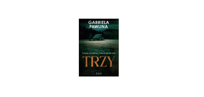 Wydawnictwo Filia prezentuje: „Trzy” Gabriela Pawlina