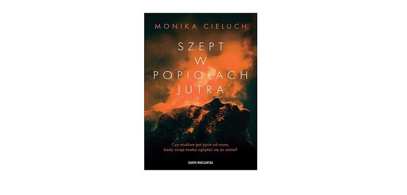 Skarpa Warszawska prezentuje: „Szept w popiołach jutra” Monika Cieluch