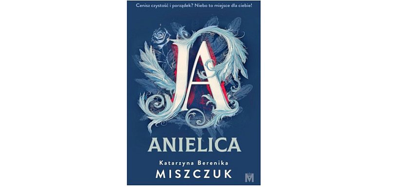 Wydawnictwo MIĘTA prezentuje: „Ja, anielica” Katarzyna Berenika Miszczuk