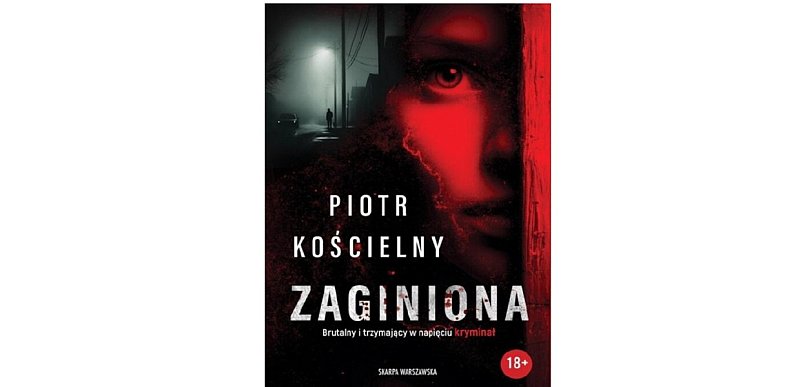 Wydawnictwo Skarpa Warszawska prezentuje: „Zaginiona” Piotr Kościelny