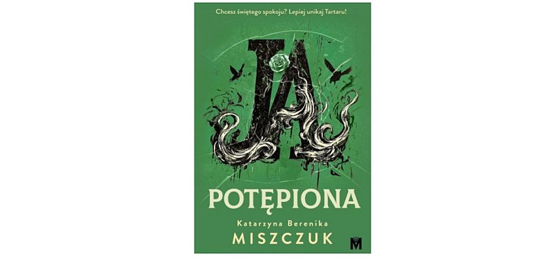 Wydawnictwo MIĘTA prezentuje: „Ja, potępiona” Katarzyna Berenika Miszczuk