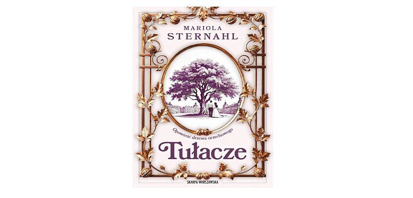 Skarpa Warszawska: „Opowieść drzewa orzechowego. Tułacze” Mariola Sternahl
