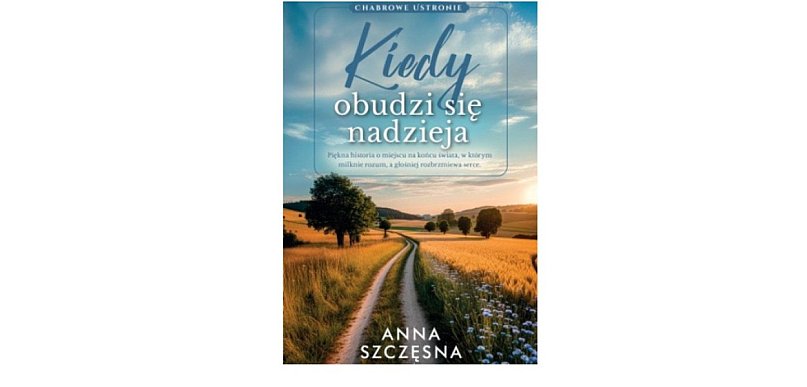 Wydawnictwo Filia prezentuje: „Kiedy obudzi się nadzieja” Anna Szczęsna