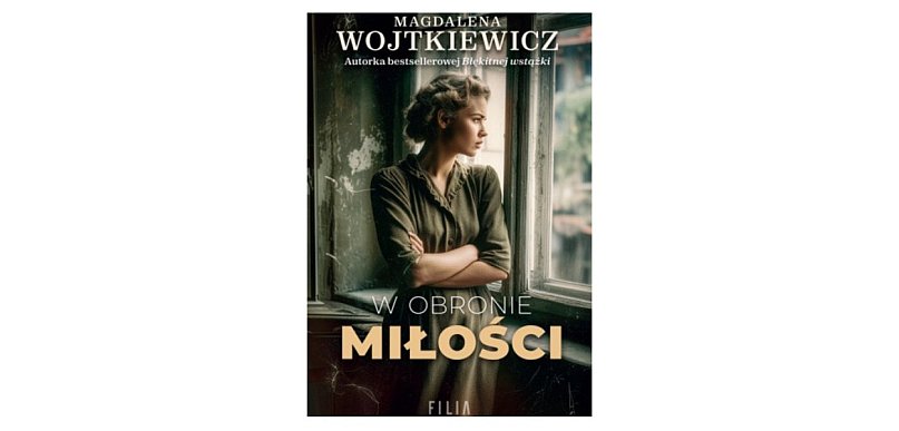 Wydawnictwo Filia prezentuje: „W obronie miłości” Magdalena Wojtkiewicz