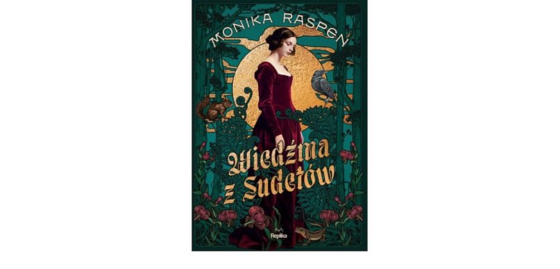 Wydawnictwo REPLIKA prezentuje:„Wiedźma z Sudetów” Monika Raspen