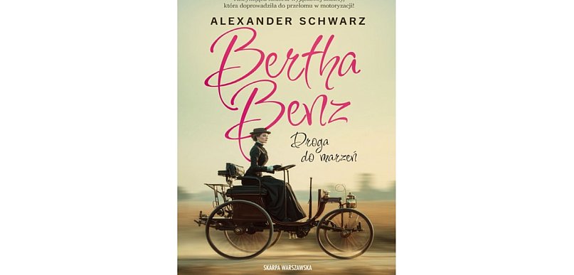 Skarpa Warszawska: „Bertha Benz. Droga do marzeń” Alexander Schwarz